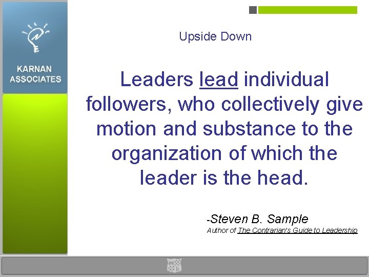 Upside Down Leaders lead individual followers, who collectively give motion and substance to the