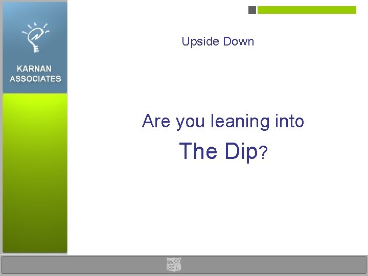 Upside Down Are you leaning into The Dip? 