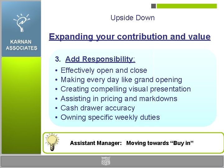 Upside Down Expanding your contribution and value 3. Add Responsibility: • • • Effectively