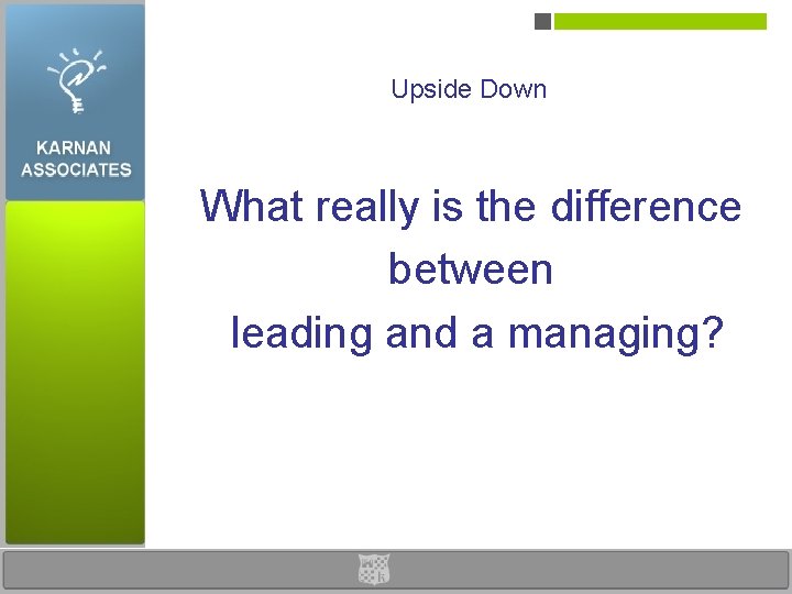 Upside Down What really is the difference between leading and a managing? 