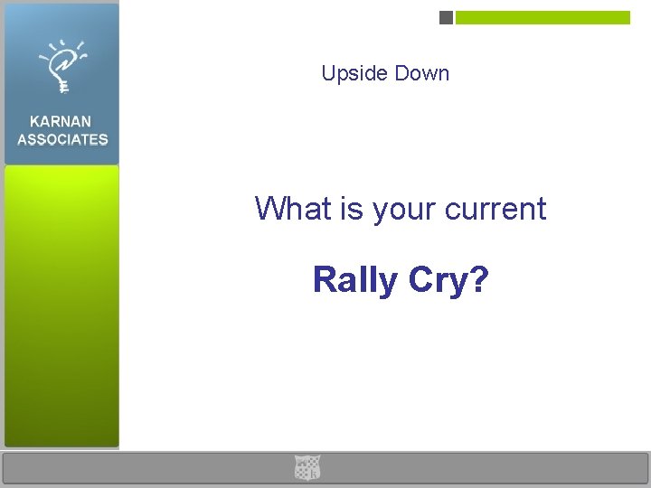 Upside Down What is your current Rally Cry? 