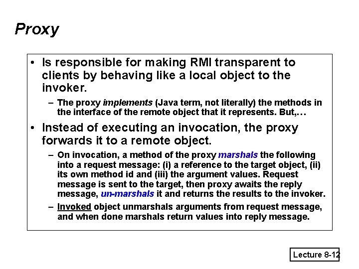 Proxy • Is responsible for making RMI transparent to clients by behaving like a