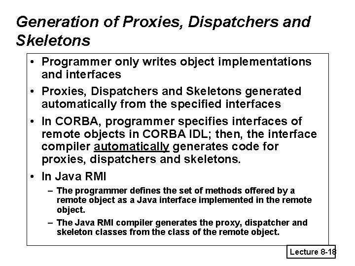 Generation of Proxies, Dispatchers and Skeletons • Programmer only writes object implementations and interfaces