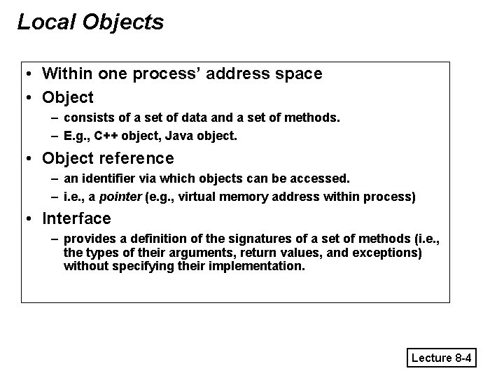 Local Objects • Within one process’ address space • Object – consists of a