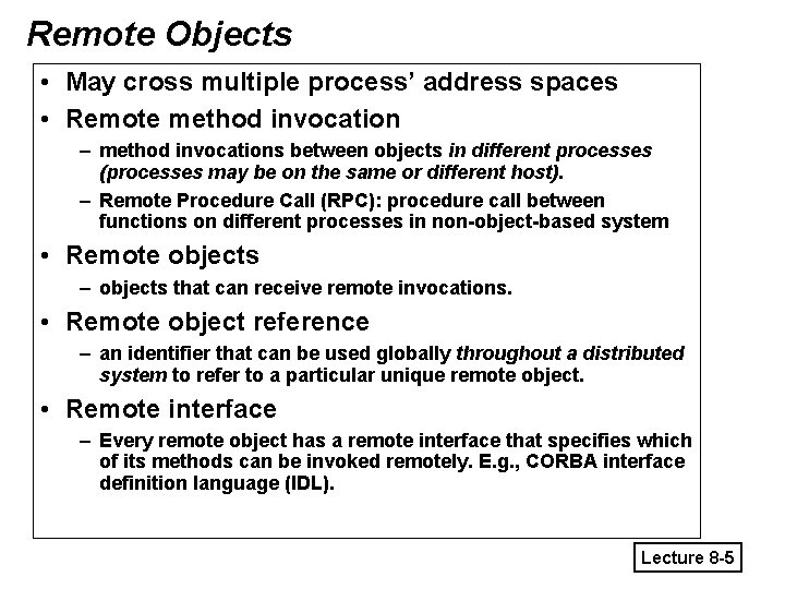 Remote Objects • May cross multiple process’ address spaces • Remote method invocation –