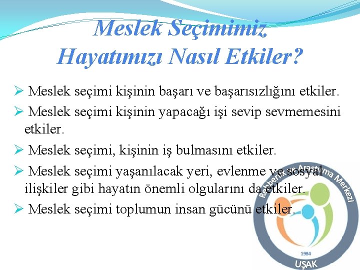 Meslek Seçimimiz Hayatımızı Nasıl Etkiler? Ø Meslek seçimi kişinin başarı ve başarısızlığını etkiler. Ø