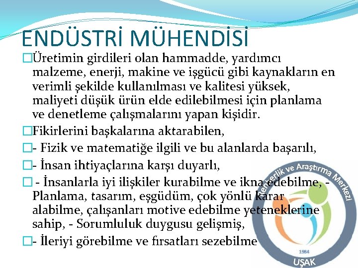 ENDÜSTRİ MÜHENDİSİ �Üretimin girdileri olan hammadde, yardımcı malzeme, enerji, makine ve işgücü gibi kaynakların