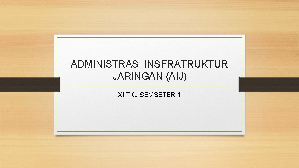 Administrasi Insfratruktur Jaringan Aij Xi Tkj Semseter 1 Administrasi Insfratruktur Jaringan Aij Xi Tkj Semseter 1