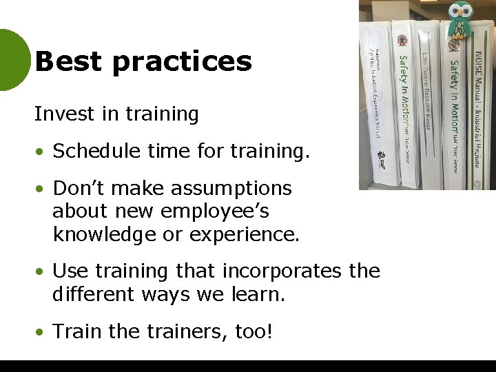 Best practices Invest in training • Schedule time for training. • Don’t make assumptions