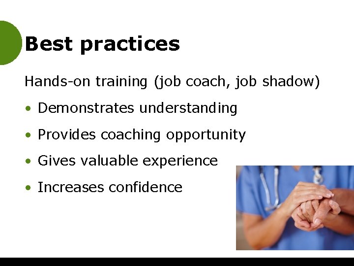 Best practices Hands-on training (job coach, job shadow) • Demonstrates understanding • Provides coaching