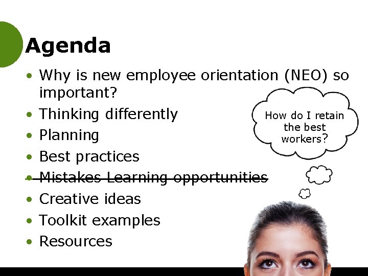 Agenda • Why is new employee orientation (NEO) so important? • Thinking differently How