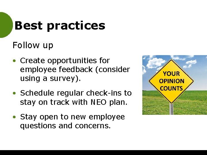 Best practices Follow up • Create opportunities for employee feedback (consider using a survey).