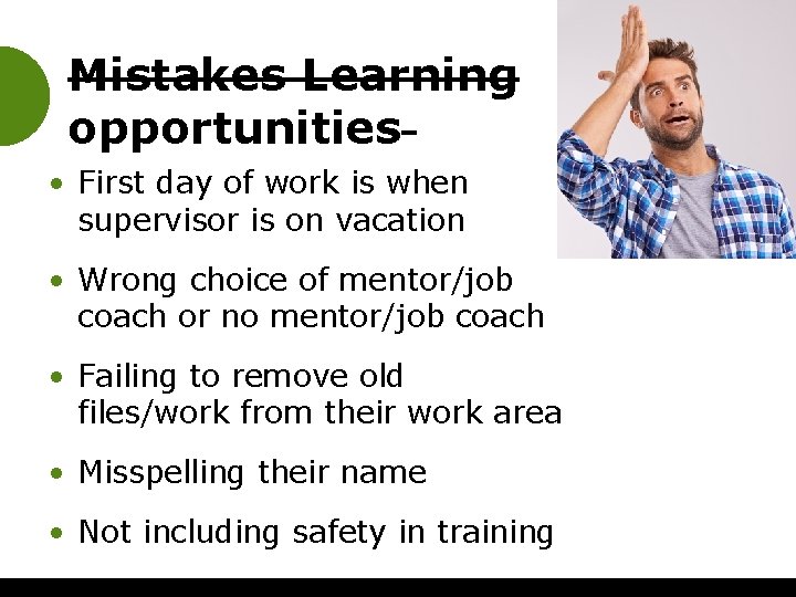 Mistakes Learning opportunities • First day of work is when supervisor is on vacation
