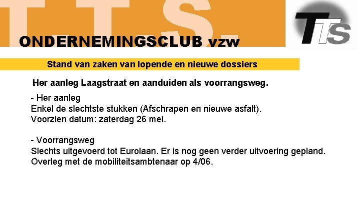 T. T. S. ONDERNEMINGSCLUB vzw Stand van zaken van lopende en nieuwe dossiers Her