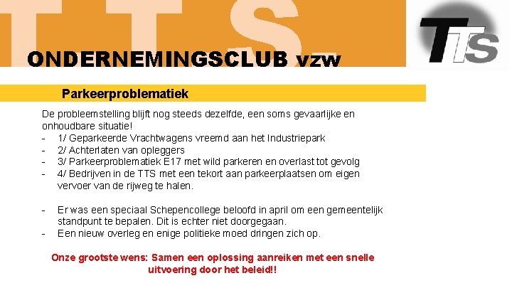 T. T. S. ONDERNEMINGSCLUB vzw Parkeerproblematiek De probleemstelling blijft nog steeds dezelfde, een soms