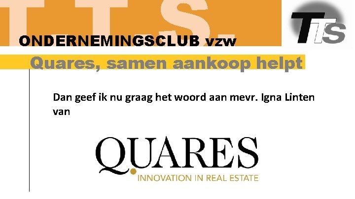 T. T. S. ONDERNEMINGSCLUB vzw Quares, samen aankoop helpt Dan geef ik nu graag
