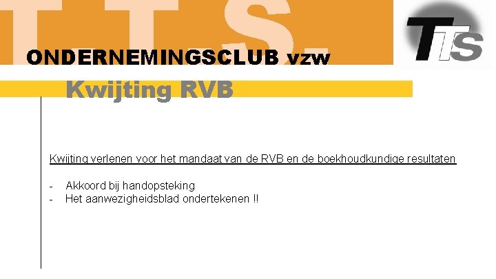 T. T. S. ONDERNEMINGSCLUB vzw Kwijting RVB Kwijting verlenen voor het mandaat van de