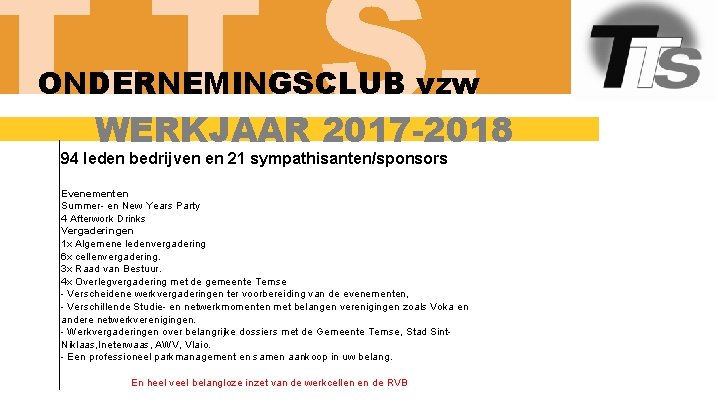 T. T. S. ONDERNEMINGSCLUB vzw WERKJAAR 2017 -2018 94 leden bedrijven en 21 sympathisanten/sponsors