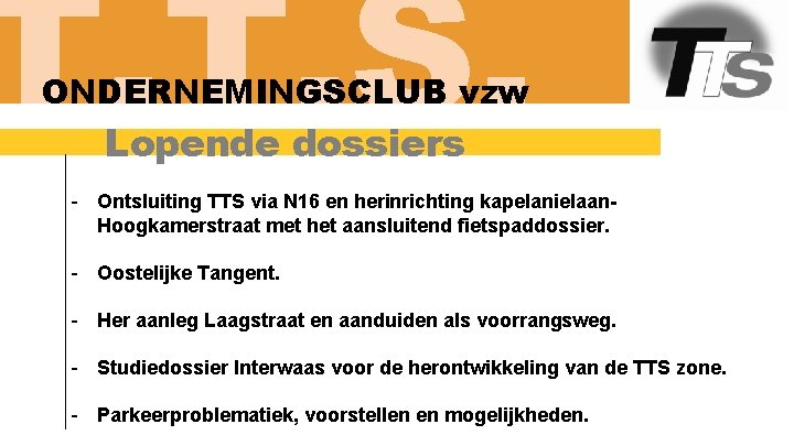 T. T. S. ONDERNEMINGSCLUB vzw Lopende dossiers - Ontsluiting TTS via N 16 en