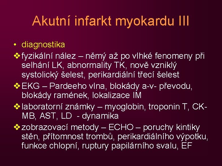 Akutní infarkt myokardu III • diagnostika v fyzikální nález – němý až po vlhké