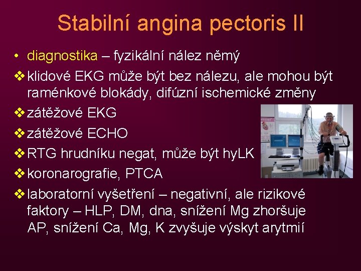 Stabilní angina pectoris II • diagnostika – fyzikální nález němý v klidové EKG může