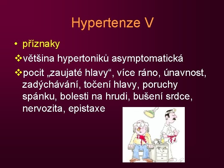 Hypertenze V • příznaky vvětšina hypertoniků asymptomatická vpocit „zaujaté hlavy“, více ráno, únavnost, zadýchávání,