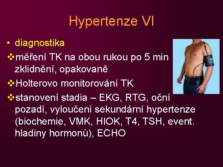 Hypertenze VI • diagnostika vměření TK na obou rukou po 5 min zklidnění, opakovaně