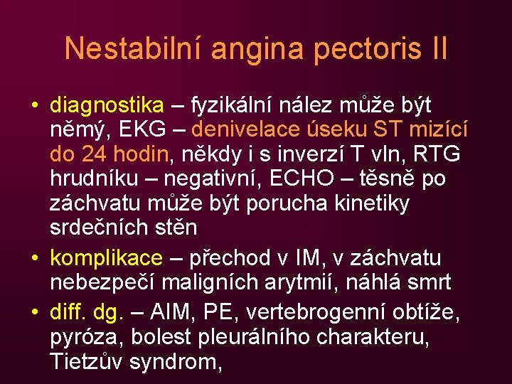 Nestabilní angina pectoris II • diagnostika – fyzikální nález může být němý, EKG –