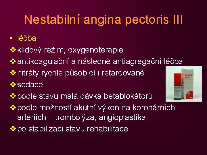 Nestabilní angina pectoris III • léčba v klidový režim, oxygenoterapie v antikoagulační a následně