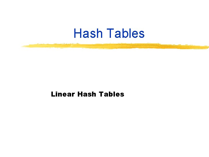 Hash Tables Linear Hash Tables 