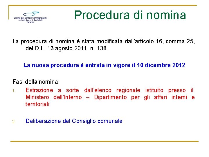 Procedura di nomina La procedura di nomina è stata modificata dall’articolo 16, comma 25,