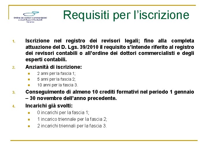 Requisiti per l’iscrizione 1. 2. Iscrizione nel registro dei revisori legali; fino alla completa