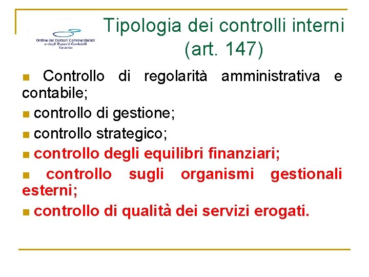 Tipologia dei controlli interni (art. 147) Controllo di regolarità amministrativa e contabile; n controllo