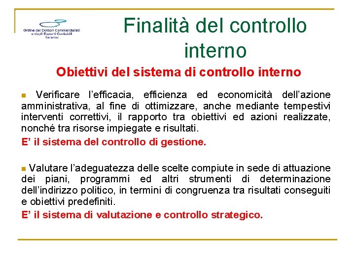 Finalità del controllo interno Obiettivi del sistema di controllo interno Verificare l’efficacia, efficienza ed