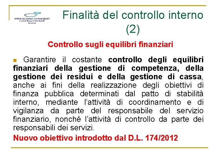 Finalità del controllo interno (2) Controllo sugli equilibri finanziari Garantire il costante controllo degli