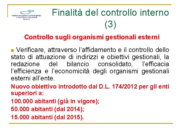 Finalità del controllo interno (3) Controllo sugli organismi gestionali esterni Verificare, attraverso l’affidamento e