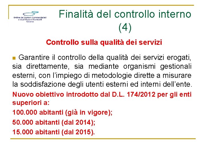 Finalità del controllo interno (4) Controllo sulla qualità dei servizi Garantire il controllo della
