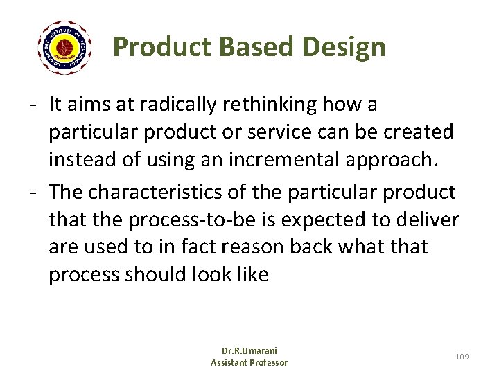 Product Based Design - It aims at radically rethinking how a particular product or