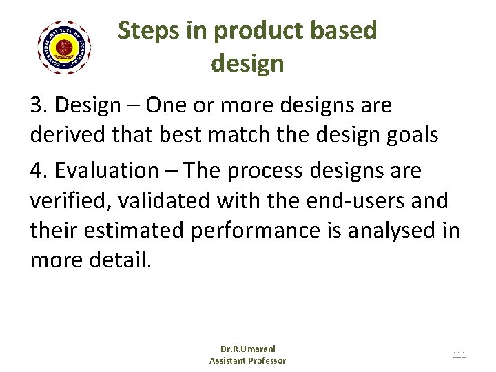 Steps in product based design 3. Design – One or more designs are derived