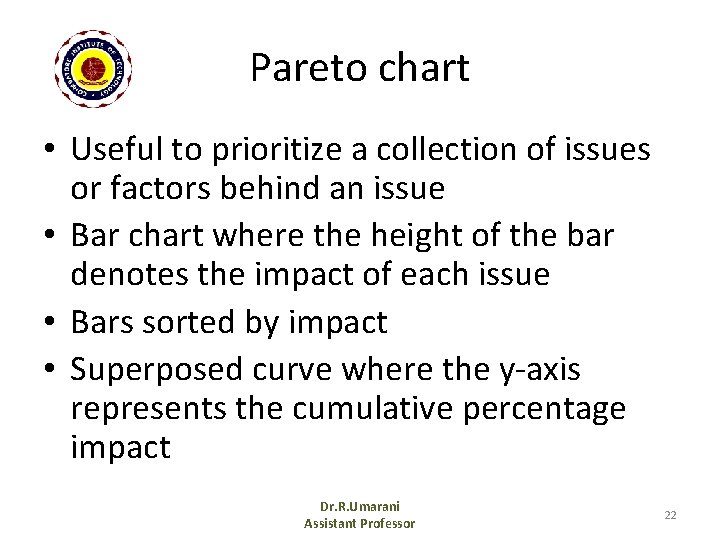 Pareto chart • Useful to prioritize a collection of issues or factors behind an