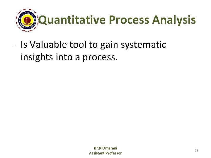 Quantitative Process Analysis - Is Valuable tool to gain systematic insights into a process.