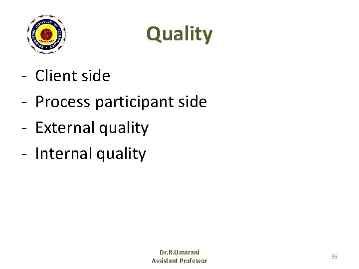 Quality - Client side Process participant side External quality Internal quality Dr. R. Umarani
