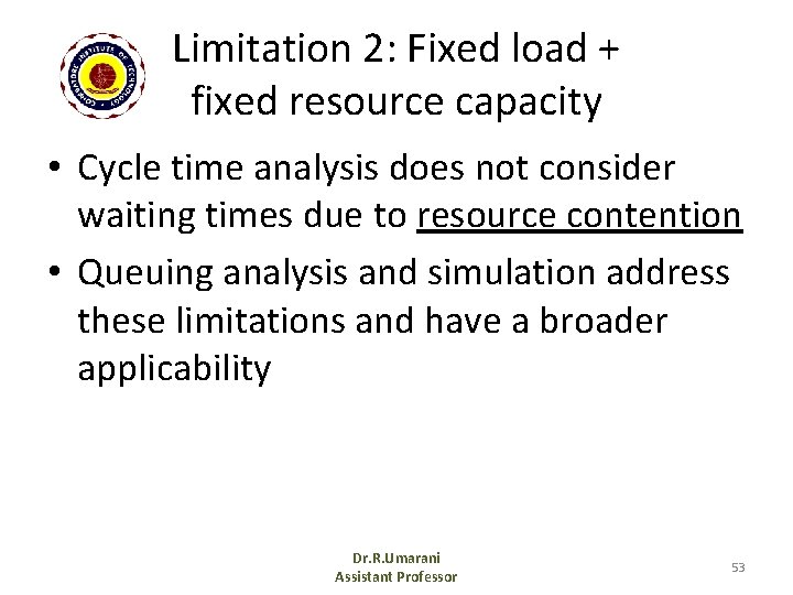 Limitation 2: Fixed load + fixed resource capacity • Cycle time analysis does not