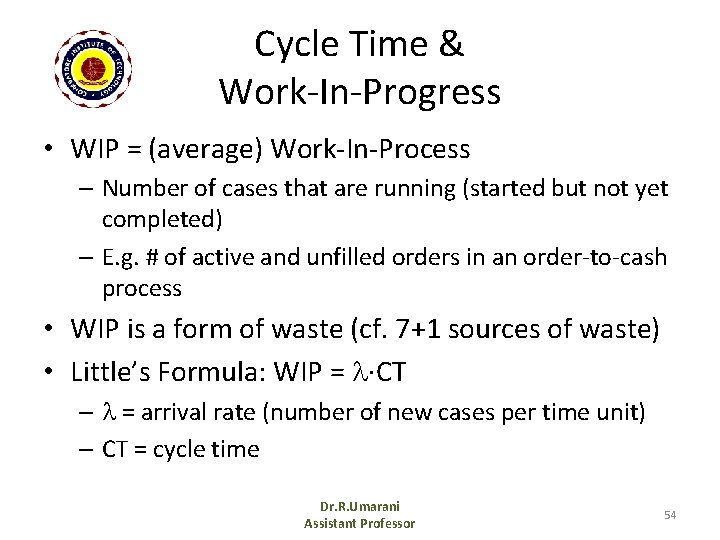 Cycle Time & Work-In-Progress • WIP = (average) Work-In-Process – Number of cases that