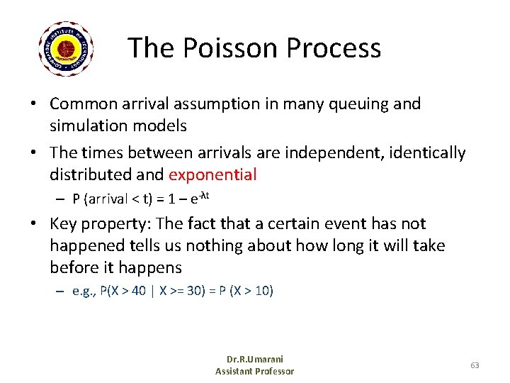 The Poisson Process • Common arrival assumption in many queuing and simulation models •