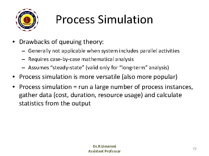 Process Simulation • Drawbacks of queuing theory: – Generally not applicable when system includes