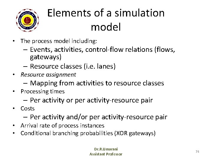 Elements of a simulation model • The process model including: – Events, activities, control-flow