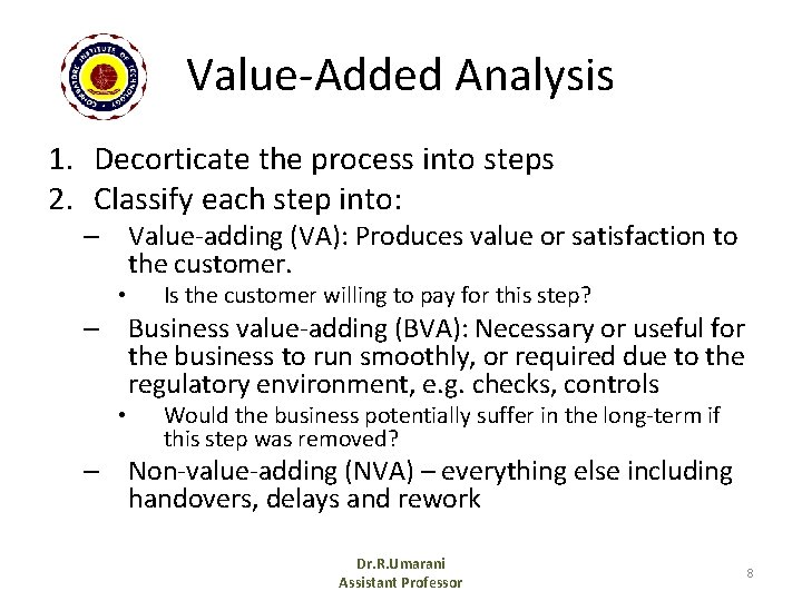 Value-Added Analysis 1. Decorticate the process into steps 2. Classify each step into: –