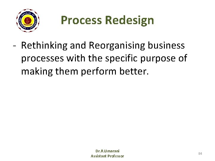Process Redesign - Rethinking and Reorganising business processes with the specific purpose of making