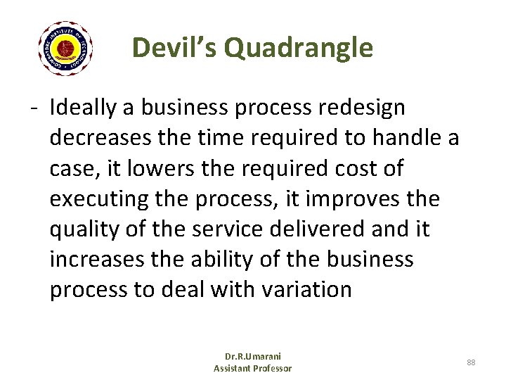 Devil’s Quadrangle - Ideally a business process redesign decreases the time required to handle